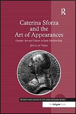 Caterina Sforza and the Art of Appearances: Gender, Art and Culture in Early Modern Italy (Women and Gender in the Early Modern World)