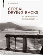Cereal Drying Racks: Culture and Typology of Wood Buildings in Europe and East Asia