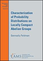 Characterization of Probability Distributions on Locally Compact Abelian Groups (Mathematical Surveys and Monographs, 273)