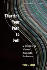 Charting Your Path to Full: A Guide for Women Associate Professors