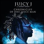 Chronicles of the Juice Man A Memoir [Audiobook]