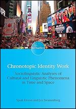 Chronotopic Identity Work: Sociolinguistic Analyses of Cultural and Linguistic Phenomena in Time and Space (Encounters, 18) (Volume 18)