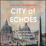 City of Echoes A New History of Rome, Its Popes, and Its People [Audiobook]