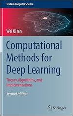 Computational Methods for Deep Learning: Theory, Algorithms, and Implementations (Texts in Computer Science) Ed 2