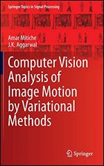 Computer Vision Analysis of Image Motion by Variational Methods (Springer Topics in Signal Processing)