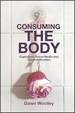 Consuming the Body: Capitalism, Social Media and Commodification
