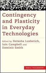 Contingency and Plasticity in Everyday Technologies (Media Philosophy)