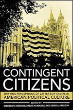 Contingent Citizens: Shifting Perceptions of Latter-day Saints in American Political Culture