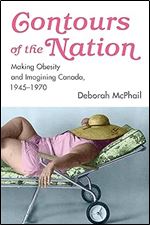 Contours of the Nation: Making Obesity and Imagining Canada, 1945-1970