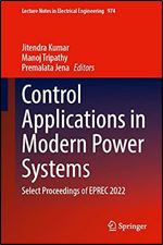 Control Applications in Modern Power Systems: Select Proceedings of EPREC 2022 (Lecture Notes in Electrical Engineering, 974)