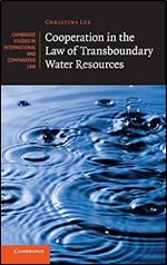 Cooperation in the Law of Transboundary Water Resources (Cambridge Studies in International and Comparative Law, Series Number 102)
