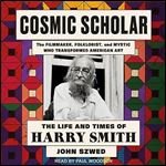 Cosmic Scholar The Life and Times of Harry Smith [Audiobook]
