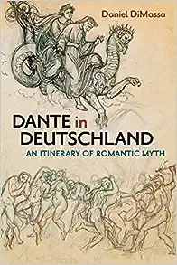 Dante in Deutschland: An Itinerary of Romantic Myth (New Studies in the Age of Goethe)