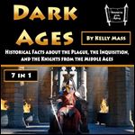 Dark Ages Historical Facts about the Plague, the Inquisition, and the Knights from the Middle Ages [Audiobook]