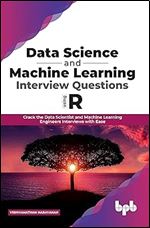 Data Science and Machine Learning Interview Questions Using R: Crack the Data Scientist and Machine Learning Engineers Interviews with Ease (English Edition)