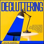 Decluttering Learn How to Declutter Your Home & Mind, Organize Your ClutterFree Dream House Master the Minimalist [Audiobook]