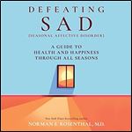 Defeating SAD (Seasonal Affective Disorder) A Guide to Health and Happiness Through All Seasons [Audiobook]