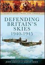 Defending Britain s Skies 1940-1945 (Despatches from the Front)