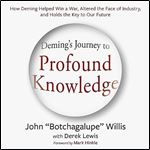 Deming's Journey to Profound Knowledge How Deming Helped Win a War, Altered the Face of Industry and Holds the Key [Audiobook]