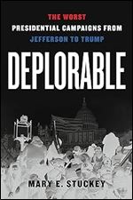 Deplorable: The Worst Presidential Campaigns from Jefferson to Trump