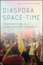 Diaspora Space-Time: Transformations of a Chinese Emigrant Community