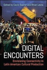 Digital Encounters: Envisioning Connectivity in Latin American Cultural Production (LATINOAMERICANA)