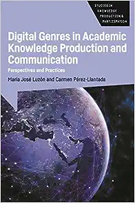 Digital Genres in Academic Knowledge Production and Communication: Perspectives and Practices (Studies in Knowledge Production and Participation, 4)