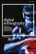 Digital Scenography: 30 Years of Experimentation and Innovation in Performance and Interactive Media (Performance and Design)