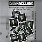 Disgraceland Musicians Getting Away with Murder and Behaving Very Badly [Audiobook]