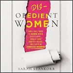 Disobedient Women How a Small Group of Faithful Women Exposed Abuse, Brought Down Powerful Pastors, and Ignited an [Audiobook]