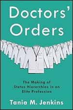 Doctors' Orders: The Making of Status Hierarchies in an Elite Profession