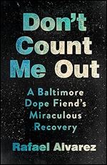 Don't Count Me Out: A Baltimore Dope Fiend's Miraculous Recovery (The Culture and Politics of Health Care Work)