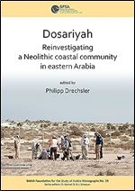 Dosariyah: An Arabian Neolithic Coastal Community in the Central Gulf (British Foundation for the Study of Arabia Monographs)