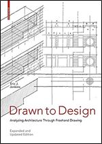 Drawn to Design: Analyzing Architecture Through Freehand Drawing  Expanded and Updated Edition