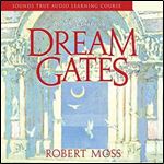 Dream Gates A Journey into Active Dreaming [Audiobook]