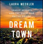 Dream Town Shaker Heights and the Quest for Racial Equity [Audiobook]