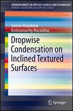 Dropwise Condensation on Inclined Textured Surfaces (SpringerBriefs in Applied Sciences and Technology)