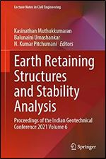 Earth Retaining Structures and Stability Analysis: Proceedings of the Indian Geotechnical Conference 2021 Volume 6 (Lecture Notes in Civil Engineering, 303)