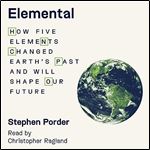 Elemental How Five Elements Changed Earth's Past and Will Shape Our Future [Audiobook]