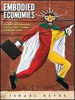 Embodied Economies: Diaspora and Transcultural Capital in Latinx Caribbean Fiction and Theater (Latinidad: Transnational Cultures in the United States)
