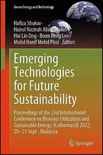 Emerging Technologies for Future Sustainability: Proceedings of the 2nd International Conference on Biomass Utilization and Sustainable Energy ... Sept., Malaysia (Green Energy and Technology)
