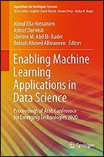 Enabling Machine Learning Applications in Data Science: Proceedings of Arab Conference for Emerging Technologies 2020 (Algorithms for Intelligent Systems)