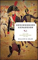 Engineering Expansion: The U.S. Army and Economic Development, 1787-1860 (American Governance: Politics, Policy, and Public Law)