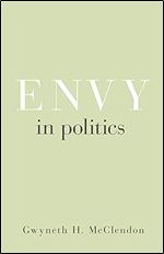 Envy in Politics (Princeton Studies in Political Behavior, 5)