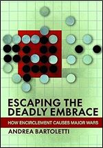 Escaping the Deadly Embrace: How Encirclement Causes Major Wars (Cornell Studies in Security Affairs)