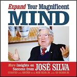 Expand Your Magnificent Mind More Insights on Success from Jose Silva [Audiobook]