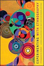 Experimenting with Ethnography: A Companion to Analysis (Experimental Futures)