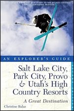 Explorer's Guide Salt Lake City, Park City, Provo & Utah's High Country Resorts: A Great Destination (Explorer's Great Destinations)