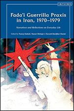 Fada'i Guerrilla Praxis in Iran, 1970 - 1979: Narratives and Reflections on Everyday Life