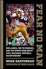Fear No Man: Don James, the '91 Huskies, and the Seven-Year Quest for a National Football Championship